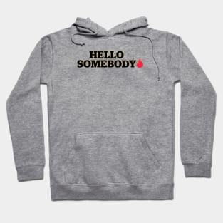 Hello somebody Hoodie